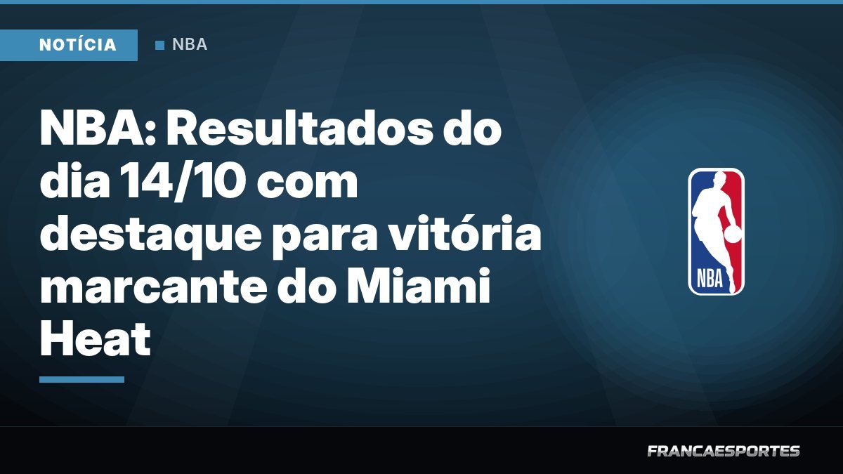 Capa: NBA: Resultados do dia 14/10 com destaque para vitória marcante do Miami Heat